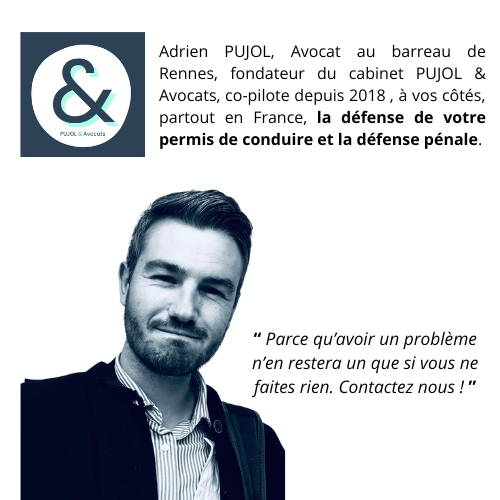 Adrien PUJOL est avocat au barreau de Rennes, fondateur du cabinet PUJOL & Avocats, et depuis 2018, co-pilote, à vos côtés, et partout en France, de la défense de votre permis de conduire et défen-2